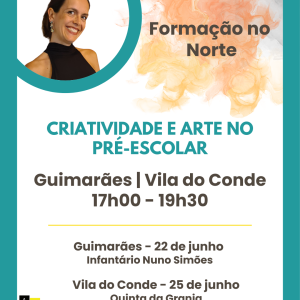 Evento de Educação • Criatividade e Arte no Pré-Escolar • Guimarães | Vila do Conde •
